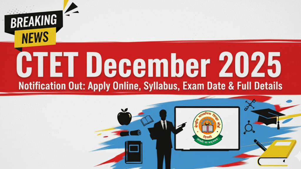 CTET December 2025 — नोटिफिकेशन जारी, Apply Online