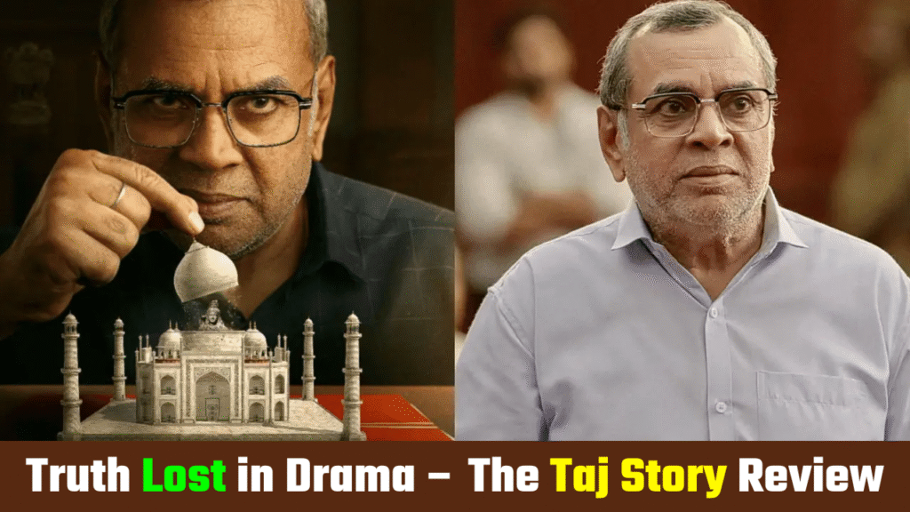 Paresh Rawal's Passion, the Film's Deviation: An Unsuccessful Attempt in the Search for Truth Beneath the Taj Mahal)
