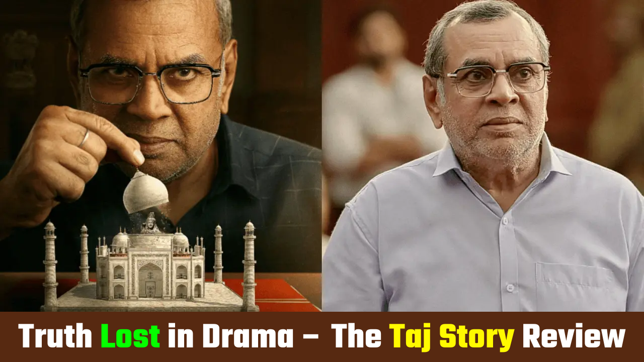 Paresh Rawal's Passion, the Film's Deviation: An Unsuccessful Attempt in the Search for Truth Beneath the Taj Mahal)